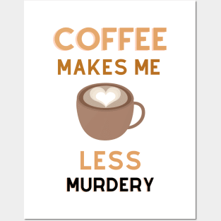 Coffee Makes Me Less Murdery Posters and Art